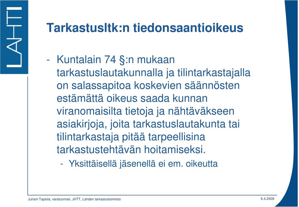 viranomaisilta tietoja ja nähtäväkseen asiakirjoja, joita tarkastuslautakunta tai