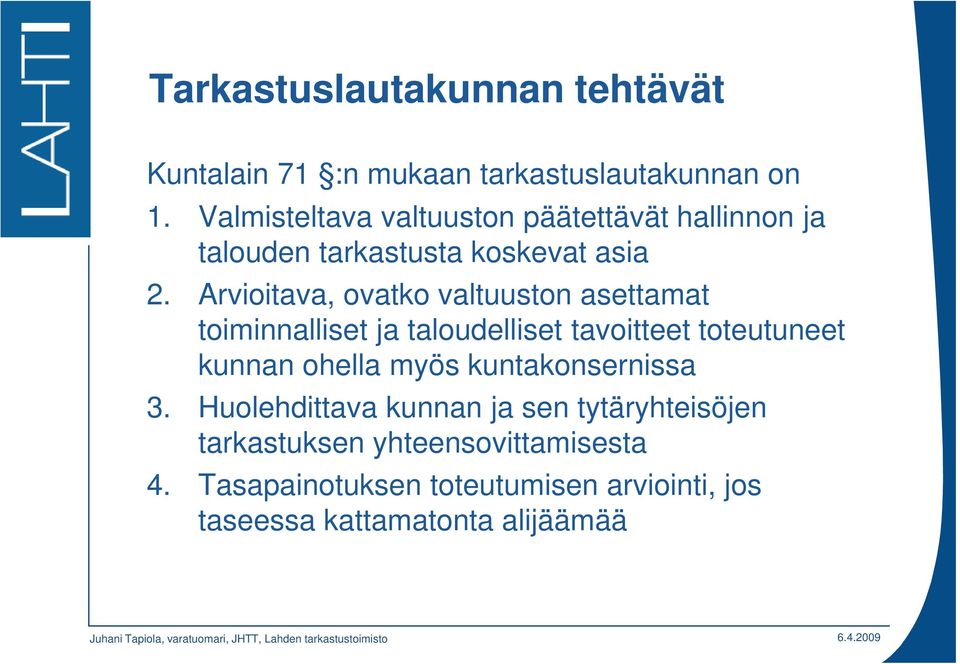 Arvioitava, ovatko valtuuston asettamat toiminnalliset ja taloudelliset tavoitteet toteutuneet kunnan ohella myös