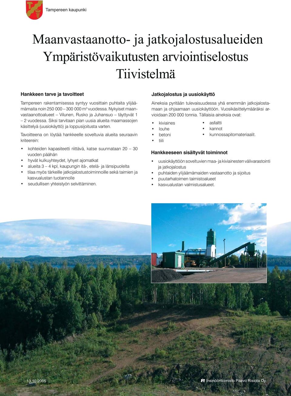 Siksi tarvitaan pian uusia alueita maamassojen käsittelyä (uusiokäyttö) ja loppusijoitusta varten.