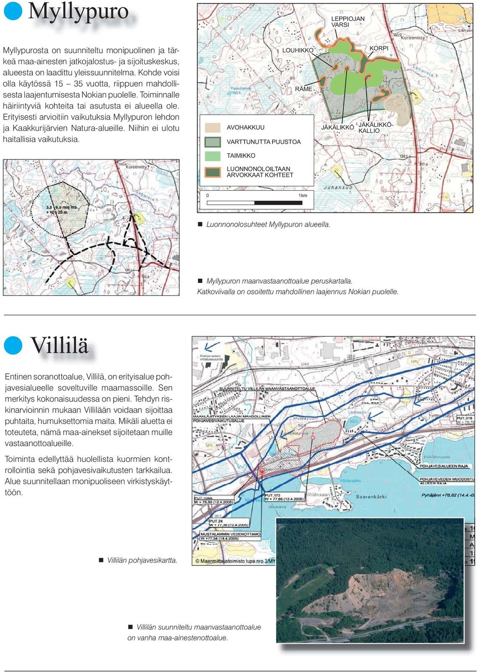 Erityisesti arvioitiin vaikutuksia Myllypuron lehdon ja Kaakkurijärvien Natura-alueille. Niihin ei ulotu haitallisia vaikutuksia.