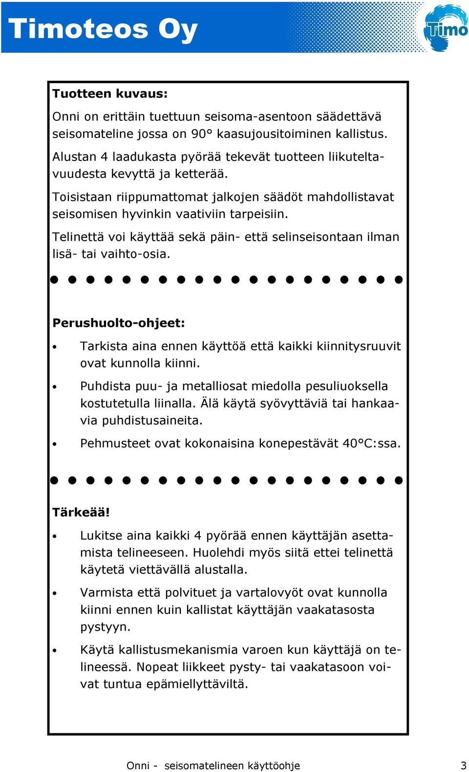 Telinettä voi käyttää sekä päin- että selinseisontaan ilman lisä- tai vaihto-osia. Perushuolto-ohjeet: Tarkista aina ennen käyttöä että kaikki kiinnitysruuvit ovat kunnolla kiinni.