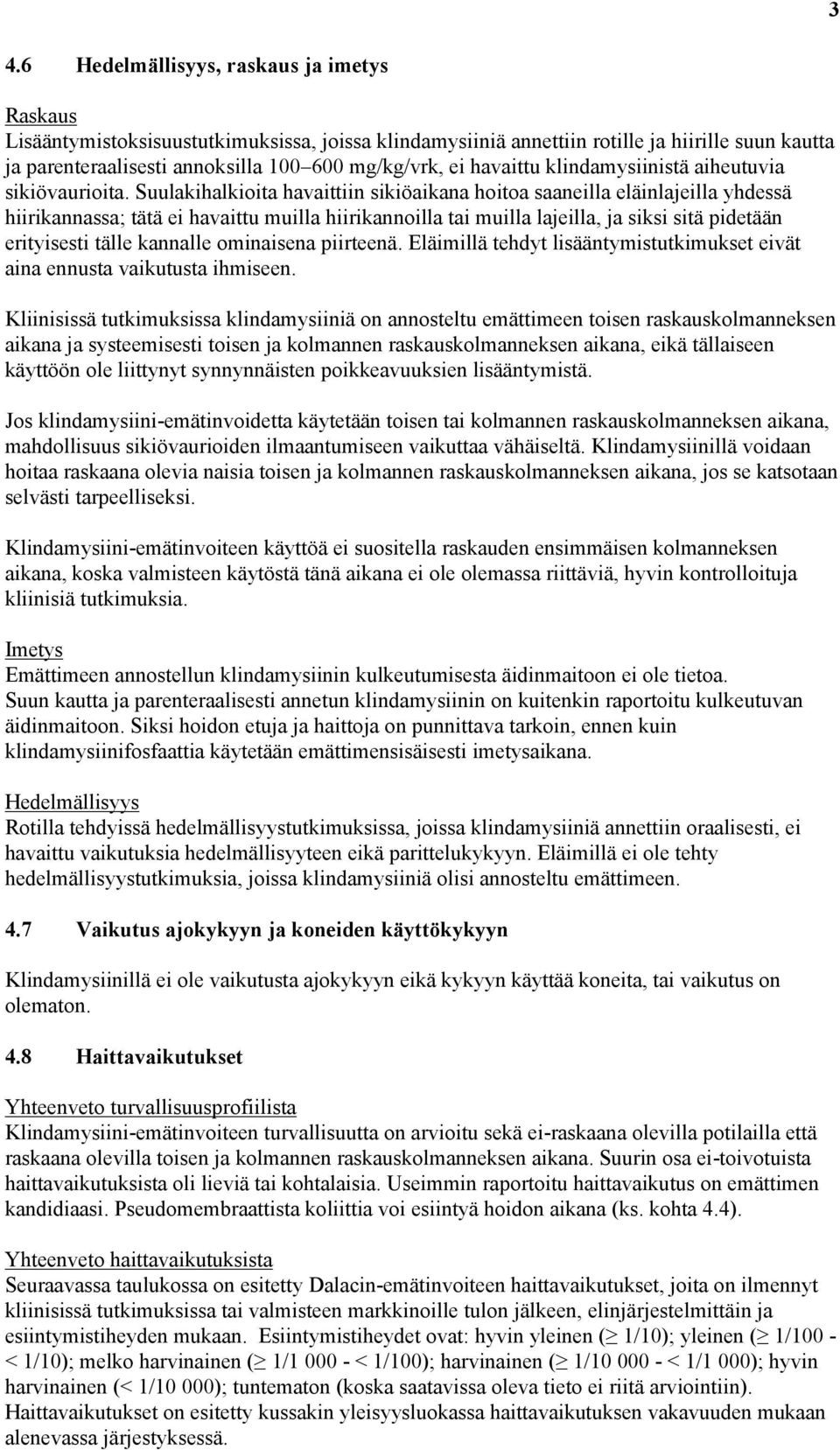 Suulakihalkioita havaittiin sikiöaikana hoitoa saaneilla eläinlajeilla yhdessä hiirikannassa; tätä ei havaittu muilla hiirikannoilla tai muilla lajeilla, ja siksi sitä pidetään erityisesti tälle