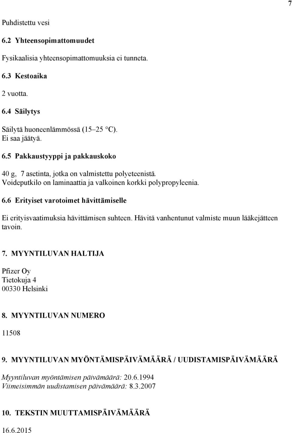 Hävitä vanhentunut valmiste muun lääkejätteen tavoin. 7. MYYNTILUVAN HALTIJA Pfizer Oy Tietokuja 4 00330 Helsinki 8. MYYNTILUVAN NUMERO 11508 9.