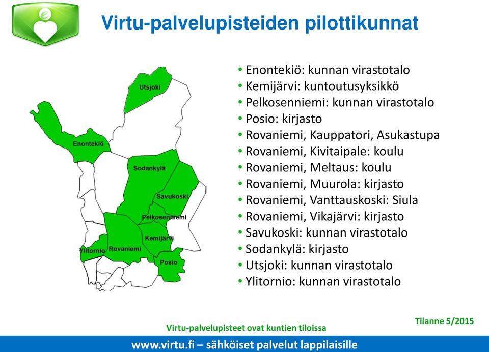 Rovaniemi, Muurola: kirjasto Rovaniemi, Vanttauskoski: Siula Rovaniemi, Vikajärvi: kirjasto Savukoski: kunnan virastotalo