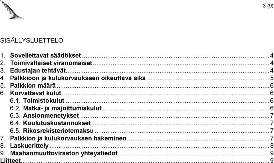 Matka- ja majoittumiskulut...6 6.3. Ansionmenetykset...7 6.4. Koulutuskustannukset...7 6.5. Rikosrekisteriotemaksu... 7 7.