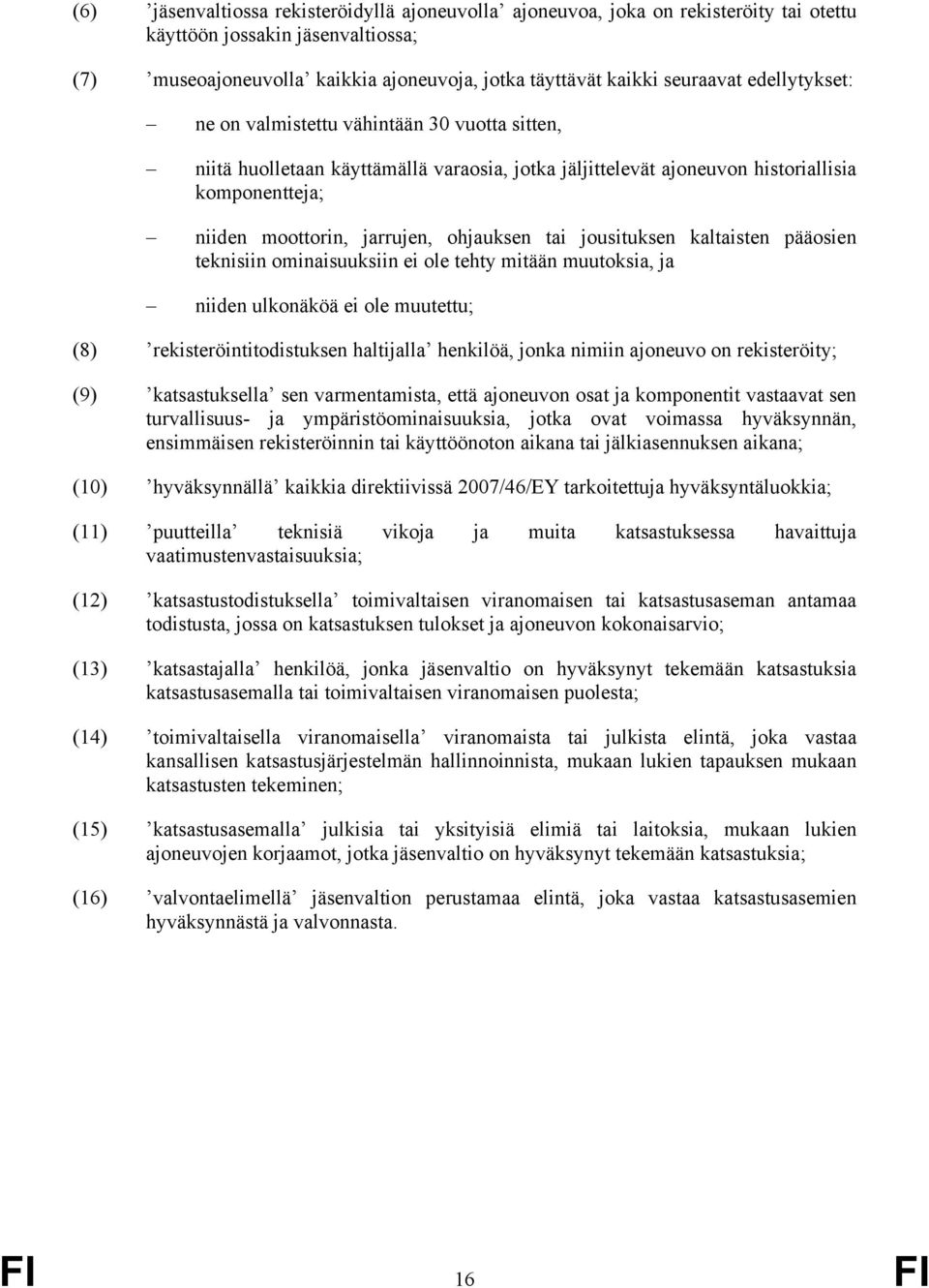 tai jousituksen kaltaisten pääosien teknisiin ominaisuuksiin ei ole tehty mitään muutoksia, ja niiden ulkonäköä ei ole muutettu; (8) rekisteröintitodistuksen haltijalla henkilöä, jonka nimiin