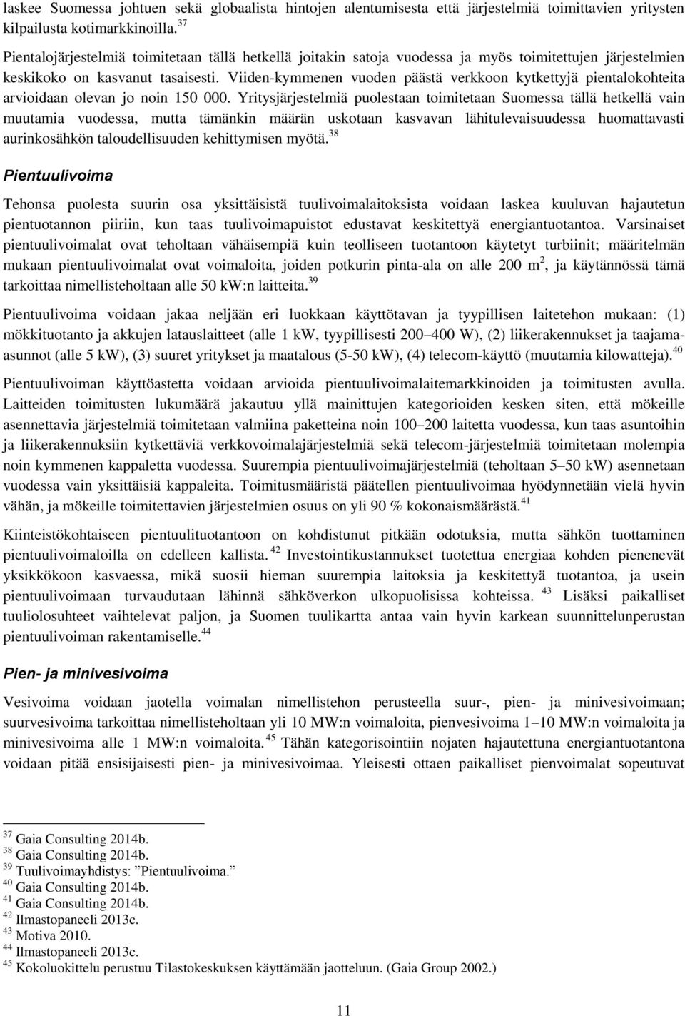 Viiden-kymmenen vuoden päästä verkkoon kytkettyjä pientalokohteita arvioidaan olevan jo noin 150 000.