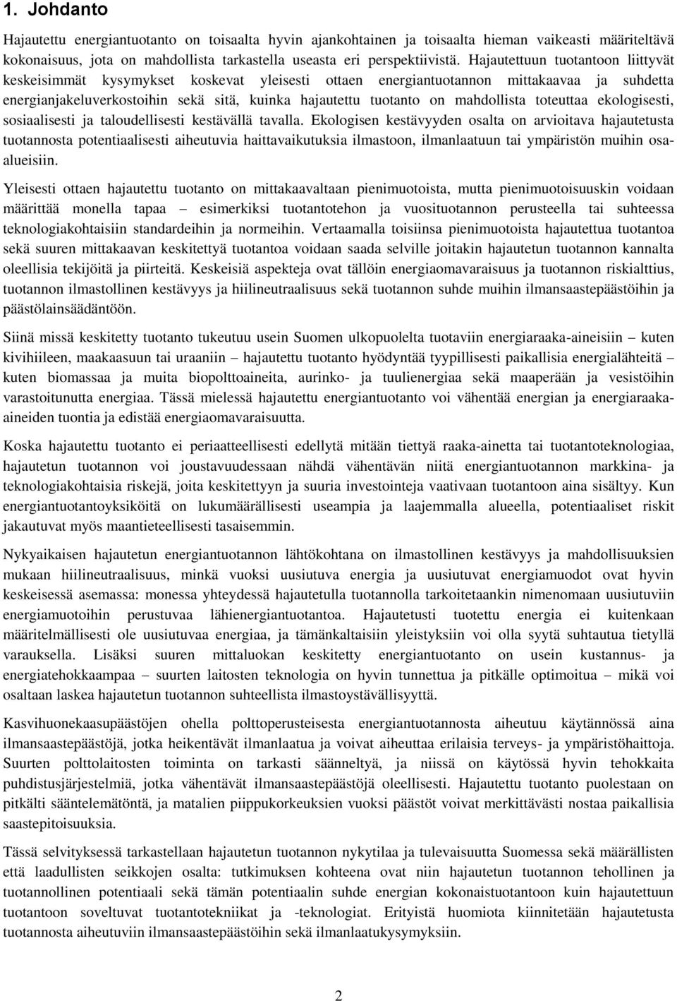 mahdollista toteuttaa ekologisesti, sosiaalisesti ja taloudellisesti kestävällä tavalla.