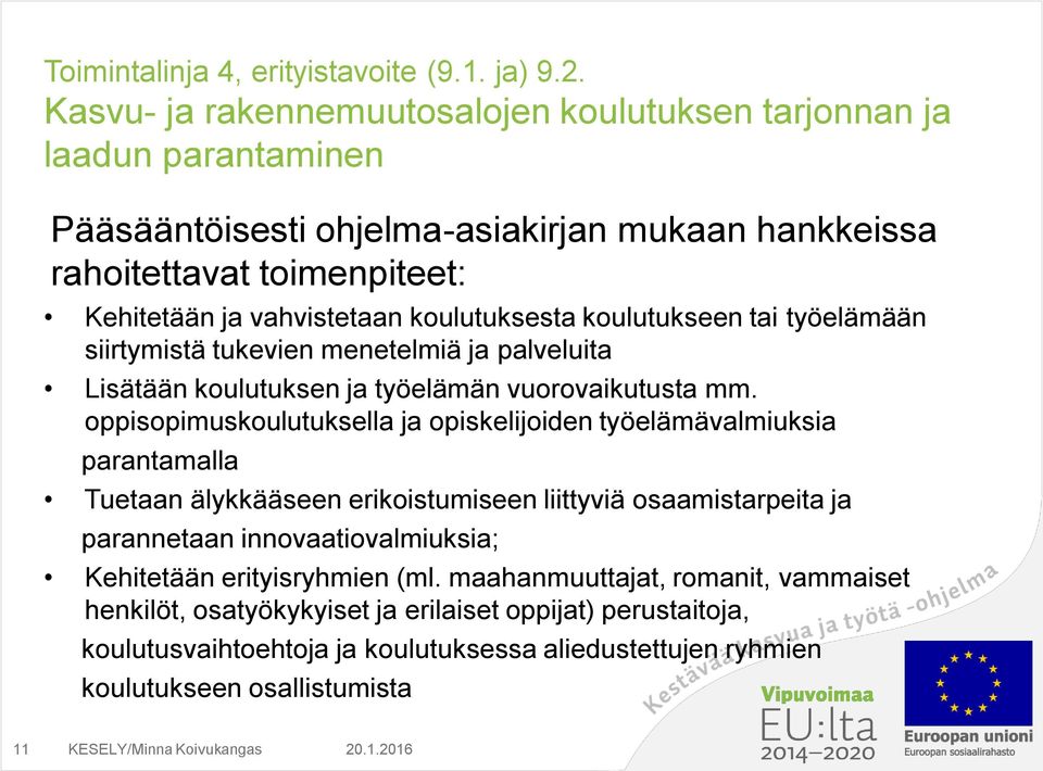 koulutuksesta koulutukseen tai työelämään siirtymistä tukevien menetelmiä ja palveluita Lisätään koulutuksen ja työelämän vuorovaikutusta mm.