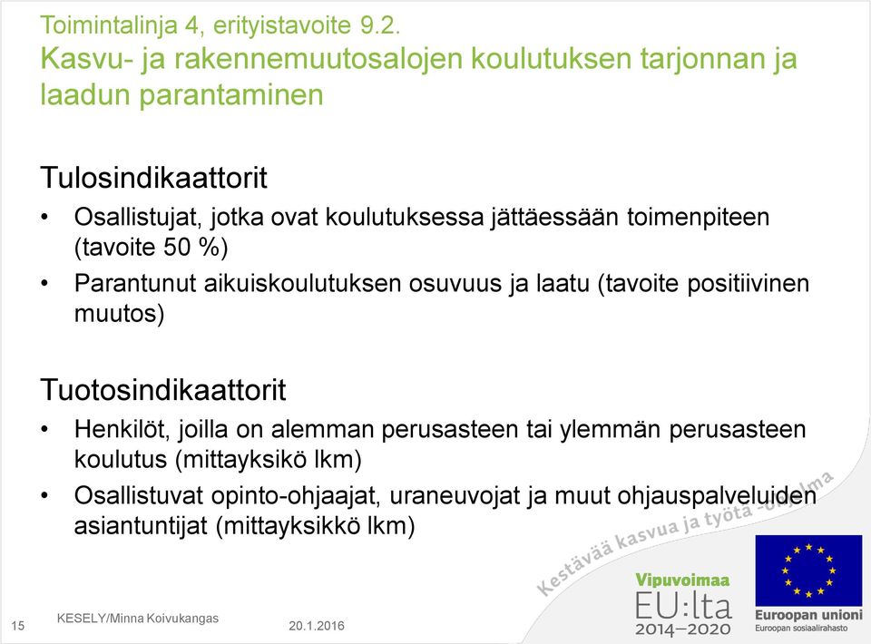 koulutuksessa jättäessään toimenpiteen (tavoite 50 %) Parantunut aikuiskoulutuksen osuvuus ja laatu (tavoite positiivinen