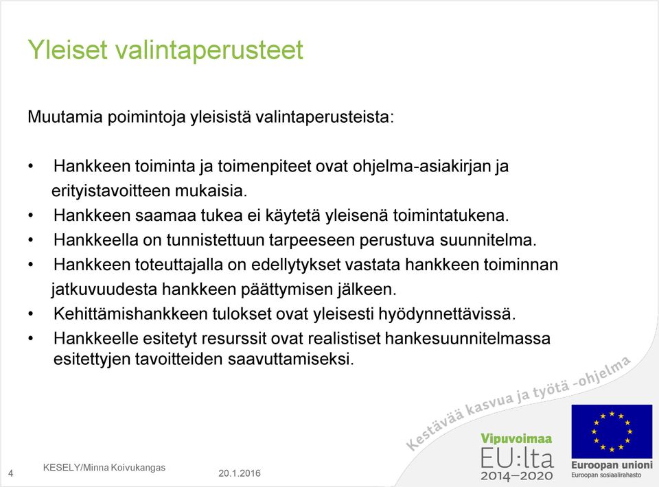 Hankkeella on tunnistettuun tarpeeseen perustuva suunnitelma.