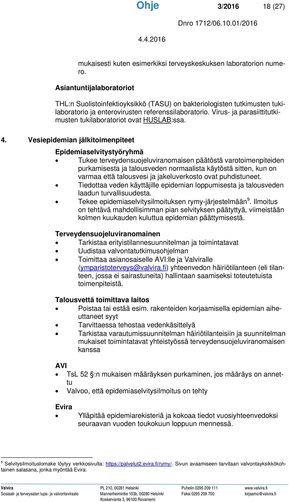 Virus- ja parasiittitutkimusten tukilaboratoriot ovat HUSLAB:ssa. 4.