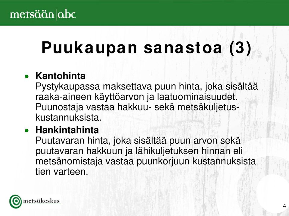 Puunostaja vastaa hakkuu- sekä metsäkuljetuskustannuksista.