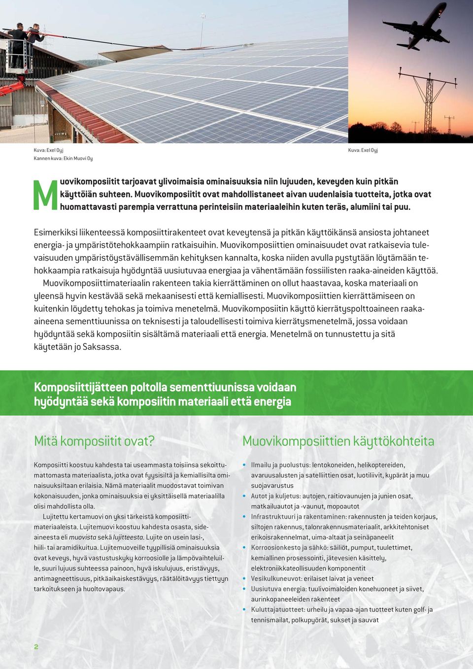 Esimerkiksi liikenteessä komposiittirakenteet ovat keveytensä ja pitkän käyttöikänsä ansiosta johtaneet energia- ja ympäristötehokkaampiin ratkaisuihin.