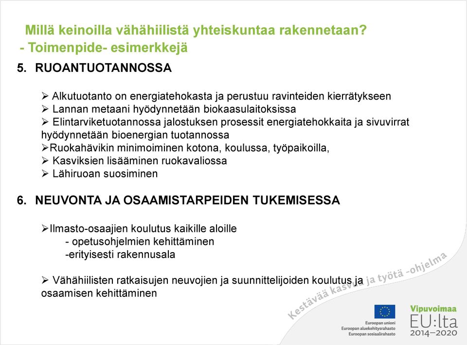 prosessit energiatehokkaita ja sivuvirrat hyödynnetään bioenergian tuotannossa Ruokahävikin minimoiminen kotona, koulussa, työpaikoilla, Kasviksien lisääminen