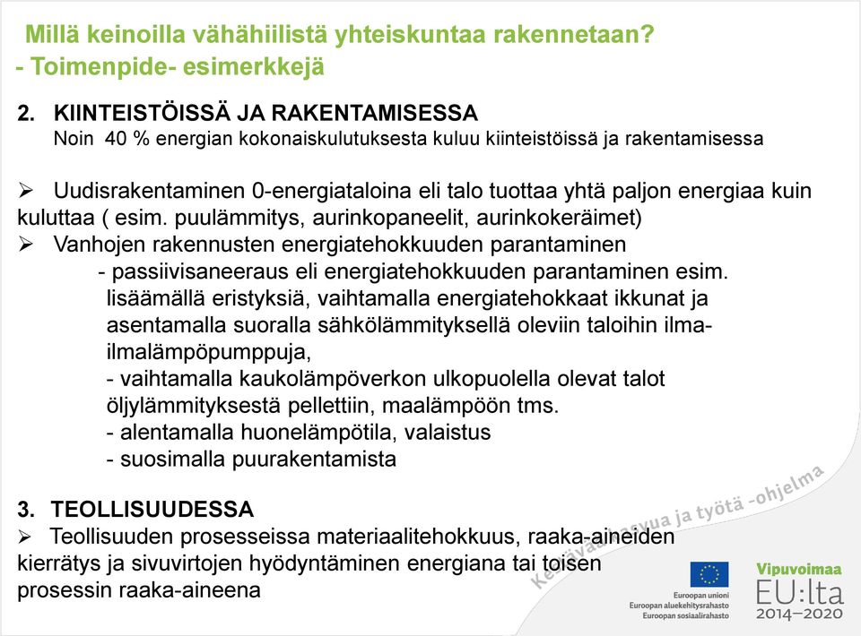 ( esim. puulämmitys, aurinkopaneelit, aurinkokeräimet) Vanhojen rakennusten energiatehokkuuden parantaminen - passiivisaneeraus eli energiatehokkuuden parantaminen esim.