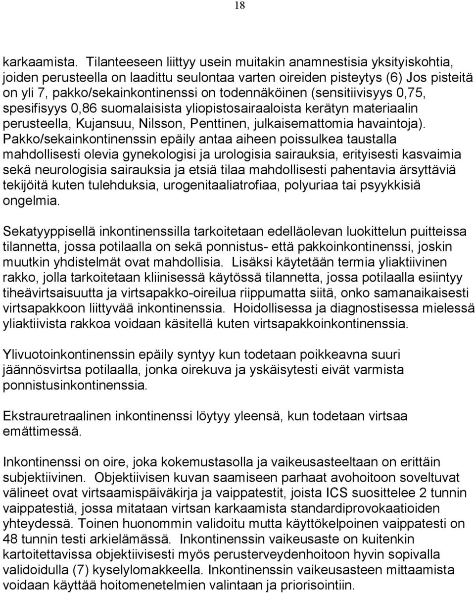 (sensitiivisyys 0,75, spesifisyys 0,86 suomalaisista yliopistosairaaloista kerätyn materiaalin perusteella, Kujansuu, Nilsson, Penttinen, julkaisemattomia havaintoja).