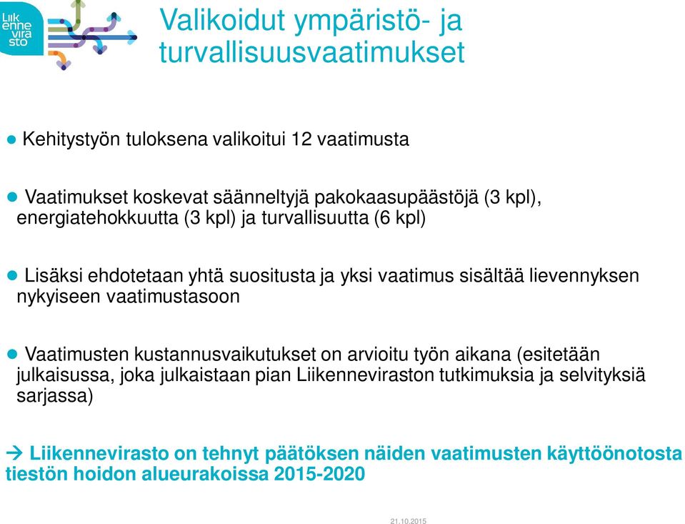 turvallisuutta (6 kpl) Lisäksi ehdotetaan yhtä suositusta ja yksi vaatimus sisältää lievennyksen nykyiseen vaatimustasoon Vaatimusten