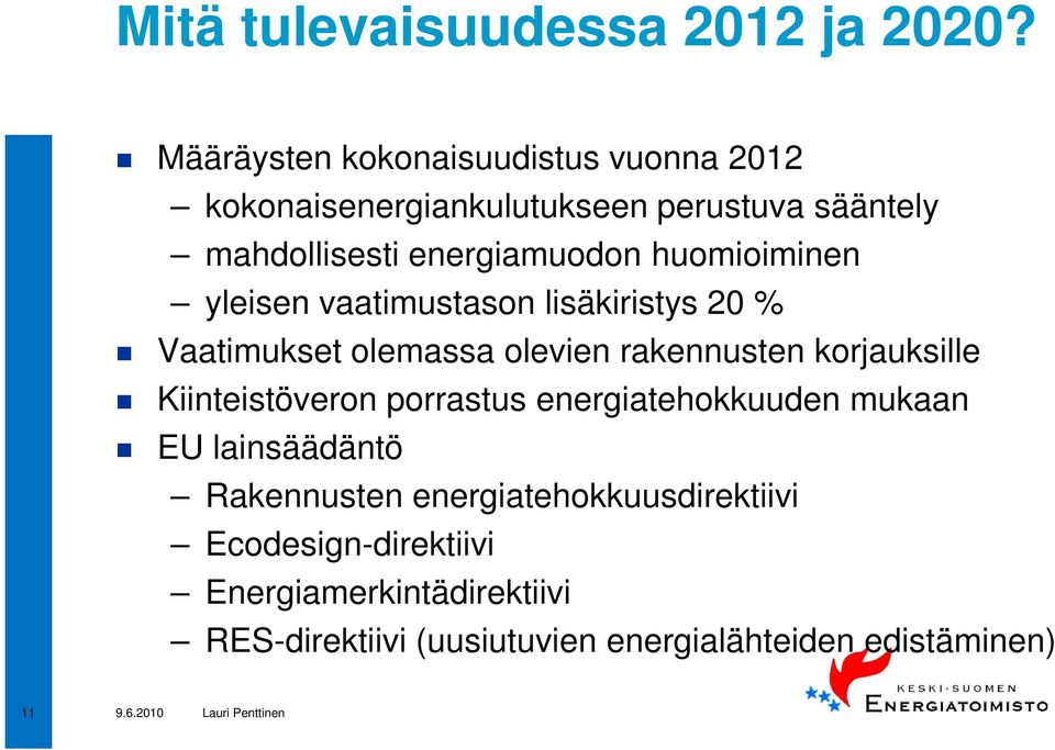 huomioiminen yleisen vaatimustason lisäkiristys 20 % Vaatimukset olemassa olevien rakennusten korjauksille