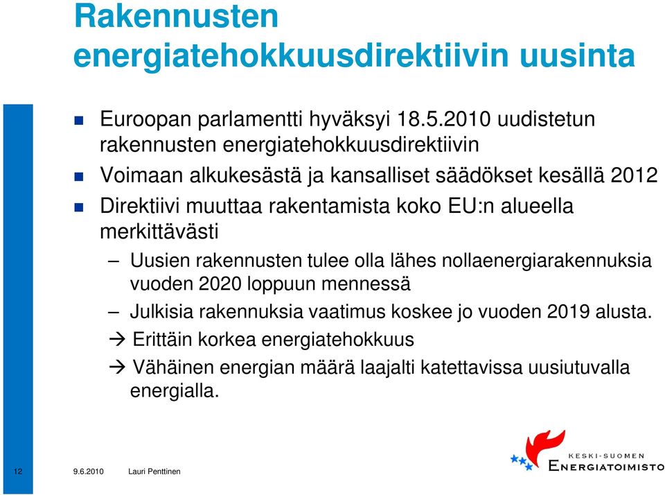 muuttaa rakentamista koko EU:n alueella merkittävästi Uusien rakennusten tulee olla lähes nollaenergiarakennuksia vuoden 2020