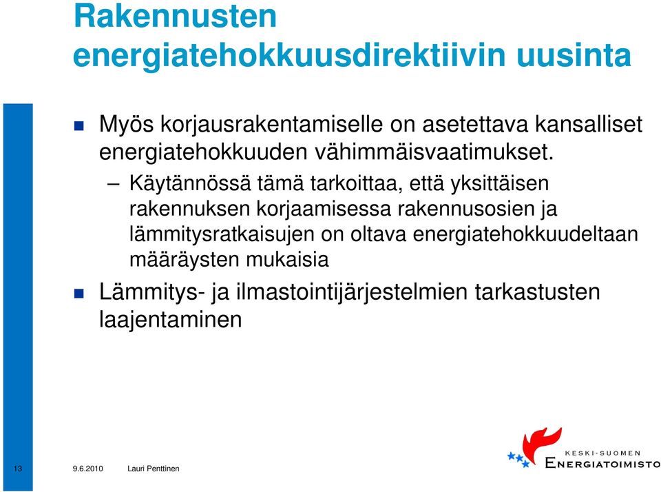 Käytännössä tämä tarkoittaa, että yksittäisen rakennuksen korjaamisessa rakennusosien ja