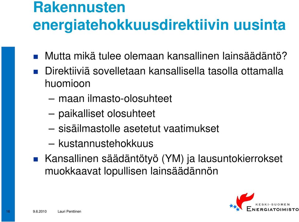 Direktiiviä sovelletaan kansallisella tasolla ottamalla huomioon maan ilmasto-olosuhteet