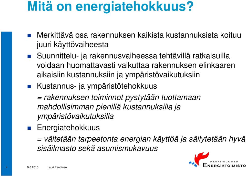 ratkaisuilla voidaan huomattavasti vaikuttaa rakennuksen elinkaaren aikaisiin kustannuksiin ja ympäristövaikutuksiin Kustannus- ja