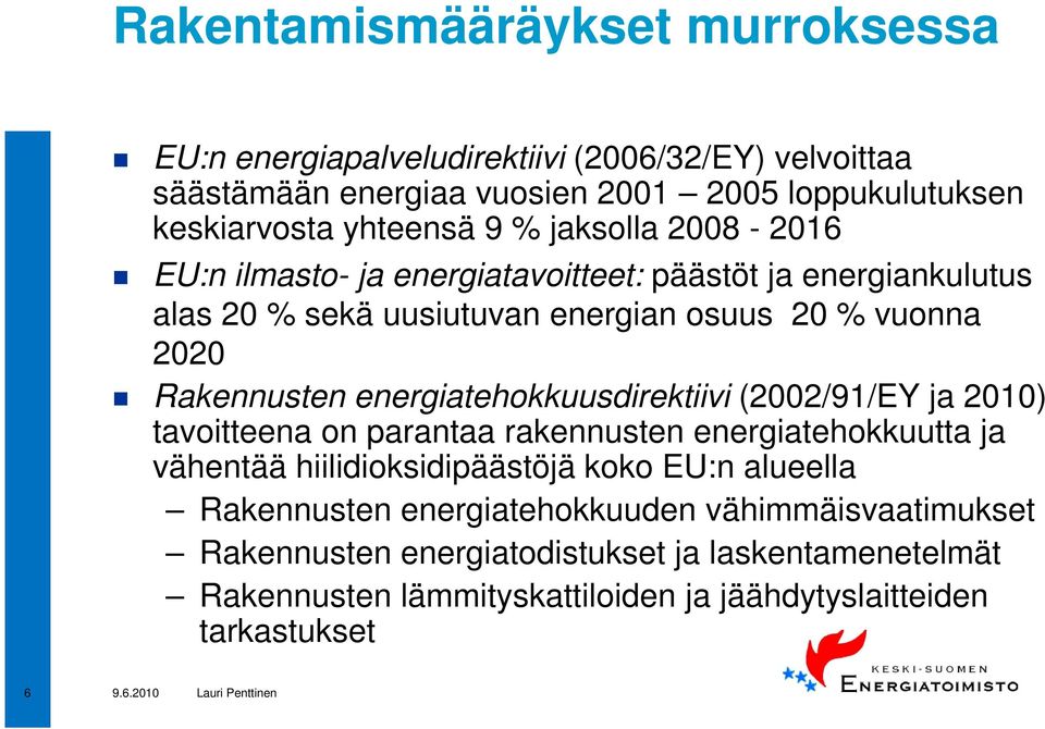 energiatehokkuusdirektiivi (2002/91/EY ja 2010) tavoitteena on parantaa rakennusten energiatehokkuutta ja vähentää hiilidioksidipäästöjä koko EU:n alueella
