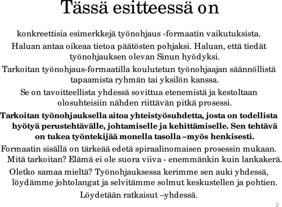 Se on tavoitteellista yhdessä sovittua etenemistä ja kestoltaan olosuhteisiin nähden riittävän pitkä prosessi.