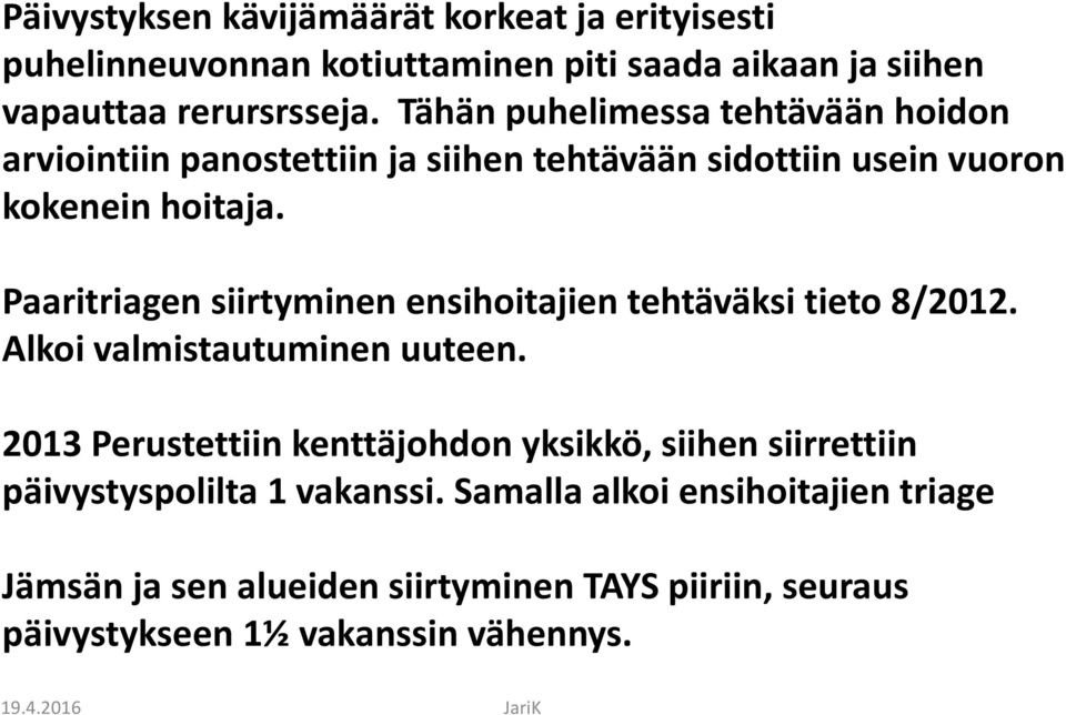 Paaritriagensiirtyminen ensihoitajien tehtäväksi tieto 8/2012. Alkoi valmistautuminen uuteen.