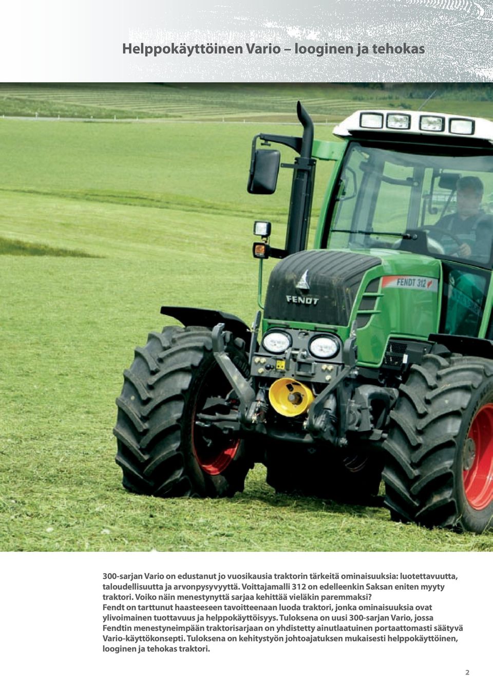 Fendt on tarttunut haasteeseen tavoitteenaan luoda traktori, jonka ominaisuuksia ovat ylivoimainen tuottavuus ja helppokäyttöisyys.