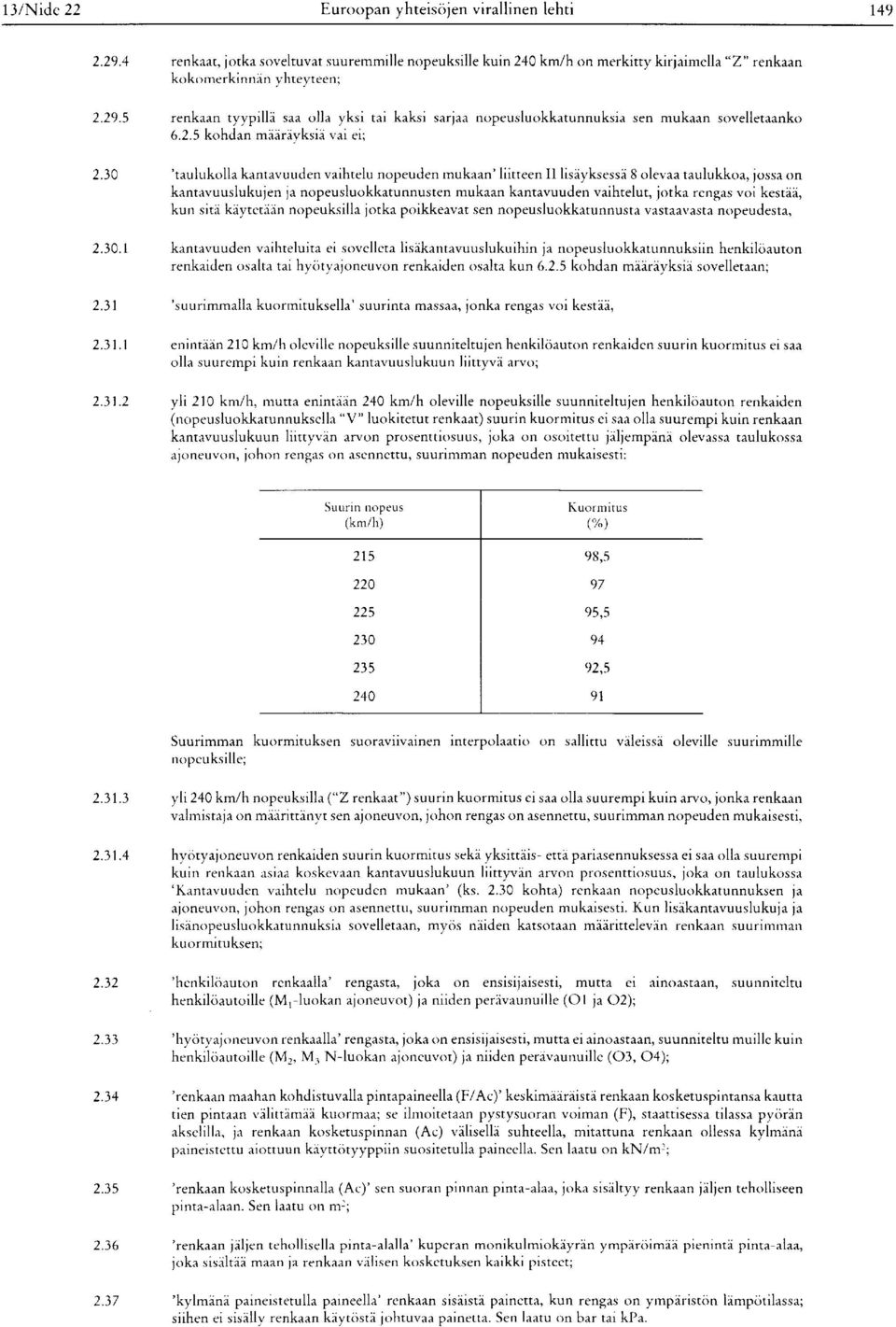 30 ' taulukolla kantavuuden vaihtelu nopeuden mukaan ' liitteen II lisäyksessä 8 olevaa taulukkoa, jossa on kantavuuslukujen ja nopeusluokkatunnusten mukaan kantavuuden vaihtelut, jotka rengas voi