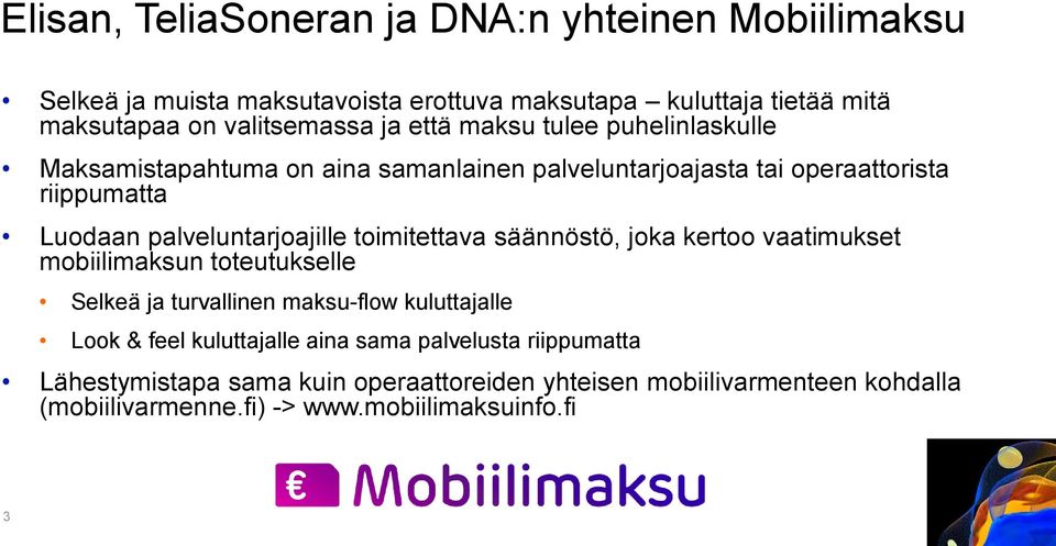 toimitettava säännöstö, joka kertoo vaatimukset mobiilimaksun toteutukselle Selkeä ja turvallinen maksu-flow kuluttajalle Look & feel kuluttajalle aina