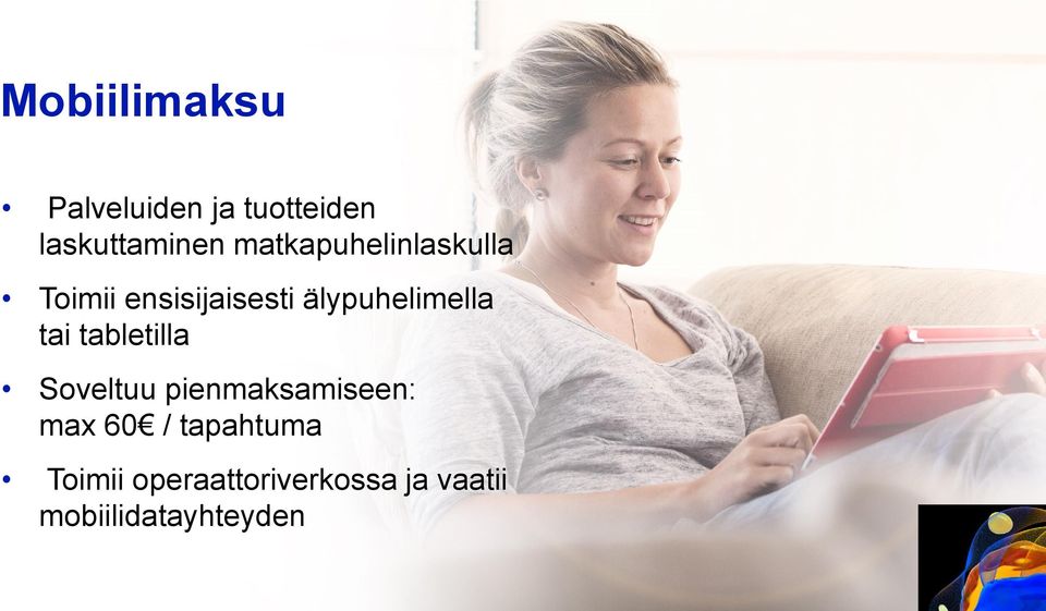 älypuhelimella tai tabletilla Soveltuu pienmaksamiseen: