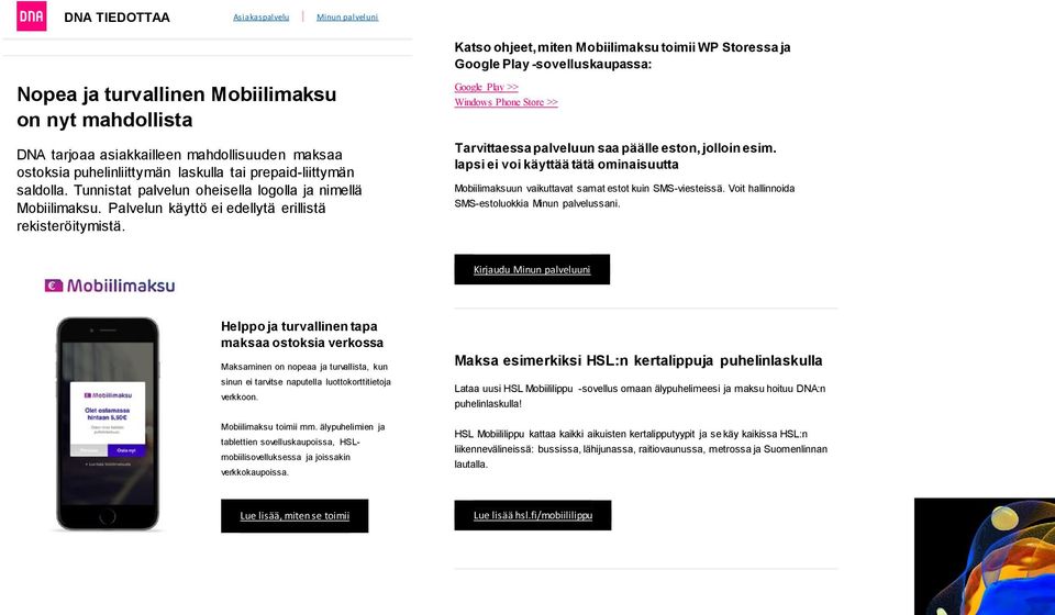 Katso ohjeet, miten Mobiilimaksu toimii WP Storessa ja Google Play -sovelluskaupassa: Google Play >> Windows Phone Store >> Tarvittaessa palveluun saa päälle eston, jolloin esim.