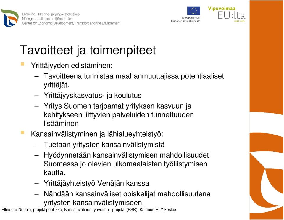 Kansainvälistyminen ja lähialueyhteistyö: Tuetaan yritysten kansainvälistymistä Hyödynnetään kansainvälistymisen mahdollisuudet Suomessa