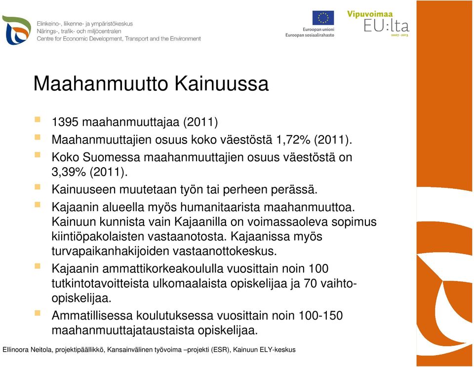 Kajaanin alueella myös humanitaarista maahanmuuttoa. Kainuun kunnista vain Kajaanilla on voimassaoleva sopimus kiintiöpakolaisten vastaanotosta.