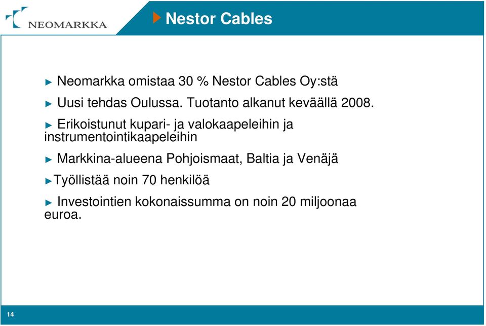 Erikoistunut kupari- ja valokaapeleihin ja instrumentointikaapeleihin