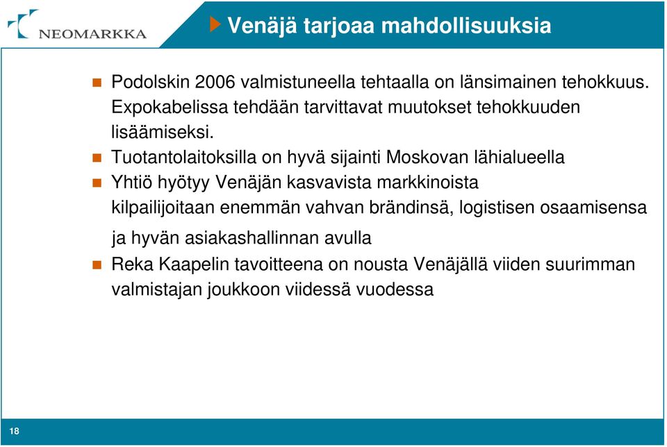 Tuotantolaitoksilla on hyvä sijainti Moskovan lähialueella Yhtiö hyötyy Venäjän kasvavista markkinoista