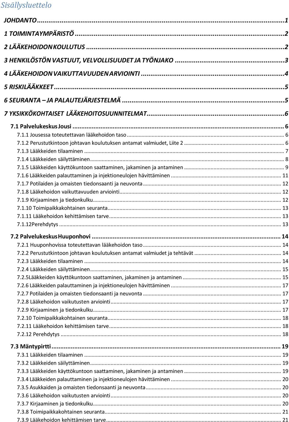 .. 6 7.1.3 Lääkkeiden tilaaminen... 7 7.1.4 Lääkkeiden säilyttäminen... 8 7.1.5 Lääkkeiden käyttökuntoon saattaminen, jakaminen ja antaminen... 9 7.1.6 Lääkkeiden palauttaminen ja injektioneulojen hävittäminen.