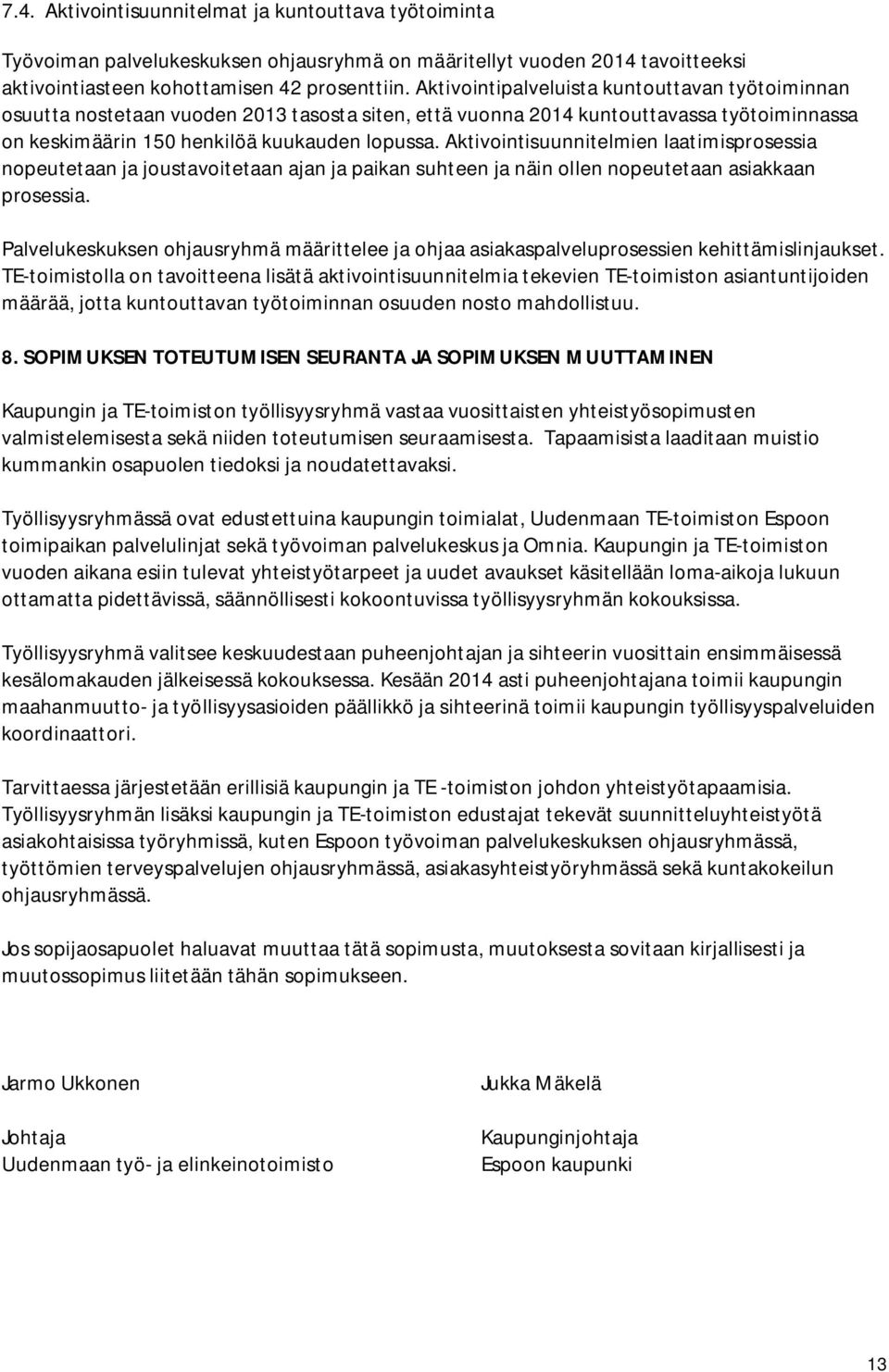 Aktivointisuunnitelmien laatimisprosessia nopeutetaan ja joustavoitetaan ajan ja paikan suhteen ja näin ollen nopeutetaan asiakkaan prosessia.