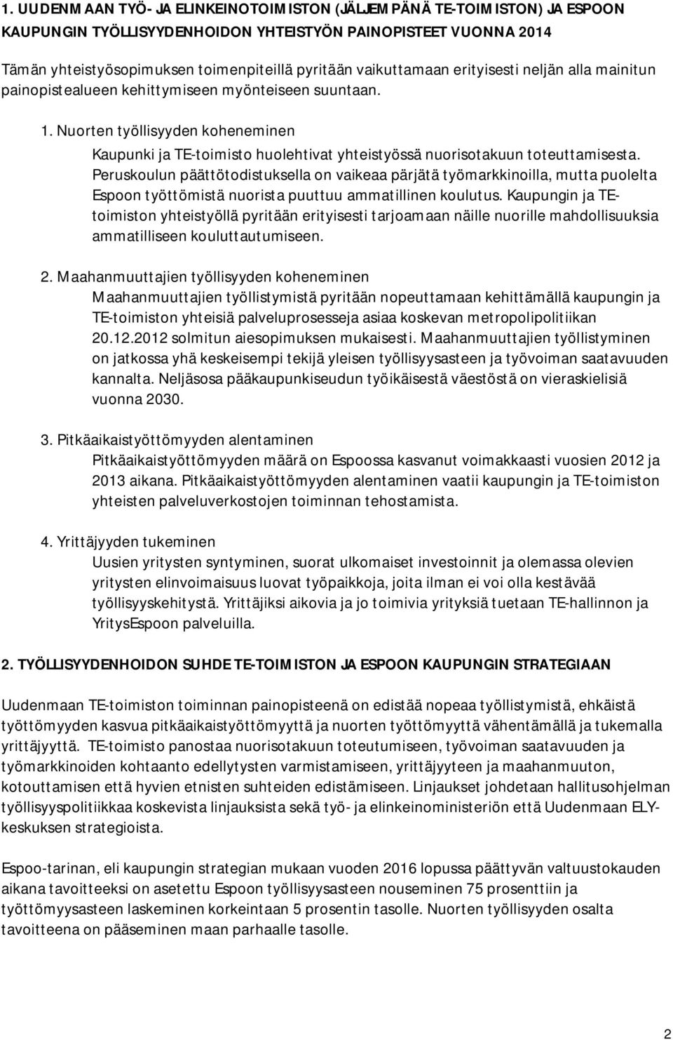 Nuorten työllisyyden koheneminen Kaupunki ja TE-toimisto huolehtivat yhteistyössä nuorisotakuun toteuttamisesta.