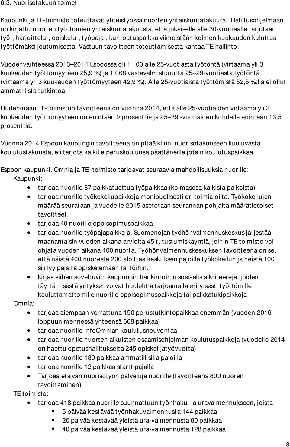 kuukauden kuluttua työttömäksi joutumisesta. Vastuun tavoitteen toteuttamisesta kantaa TE-hallinto.