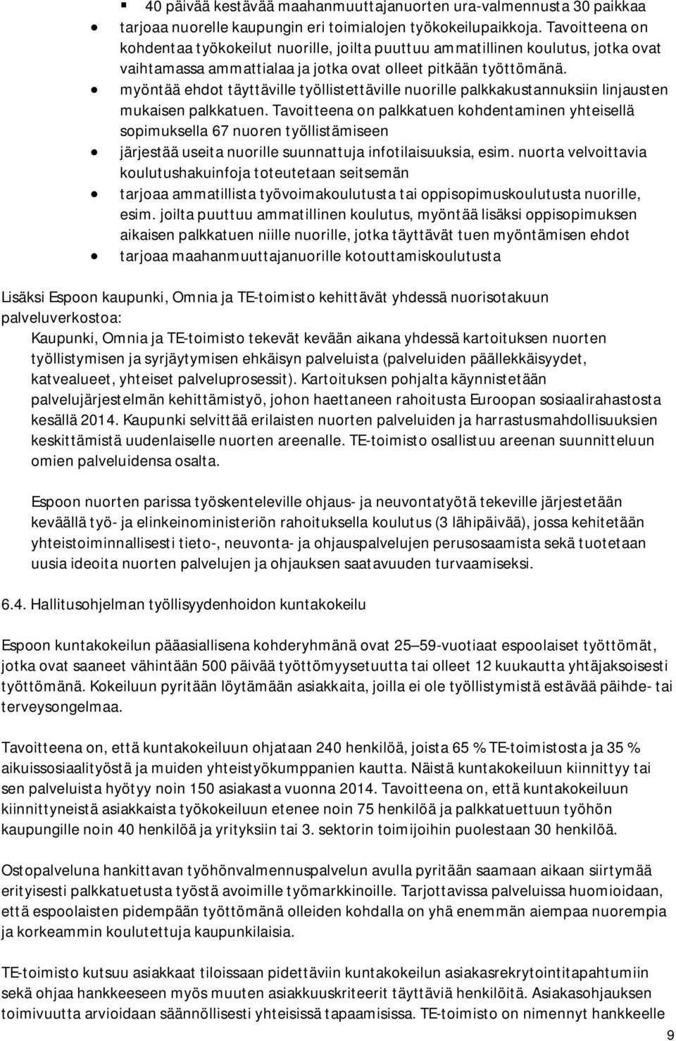 myöntää ehdot täyttäville työllistettäville nuorille palkkakustannuksiin linjausten mukaisen palkkatuen.