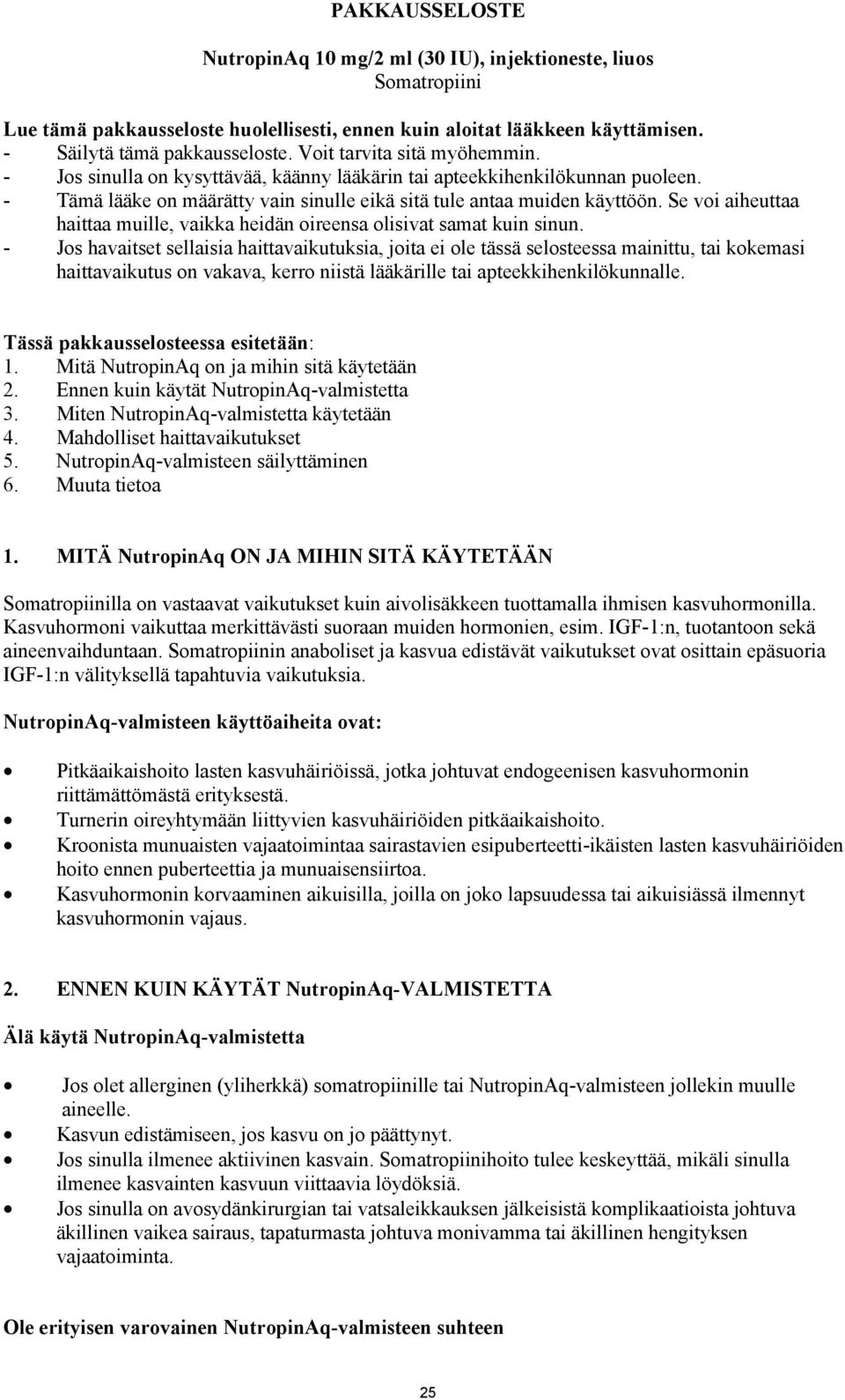 Se voi aiheuttaa haittaa muille, vaikka heidän oireensa olisivat samat kuin sinun.