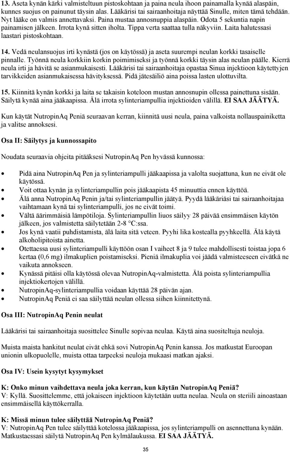 Irrota kynä sitten iholta. Tippa verta saattaa tulla näkyviin. Laita halutessasi laastari pistoskohtaan. 14.