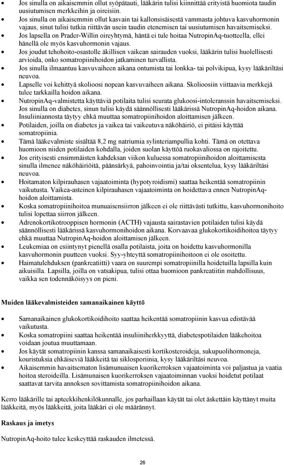 Jos lapsella on Prader-Willin oireyhtymä, häntä ei tule hoitaa NutropinAq-tuotteella, ellei hänellä ole myös kasvuhormonin vajaus.