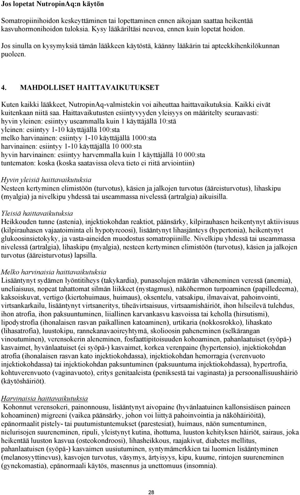 MAHDOLLISET HAITTAVAIKUTUKSET Kuten kaikki lääkkeet, NutropinAq-valmistekin voi aiheuttaa haittavaikutuksia. Kaikki eivät kuitenkaan niitä saa.