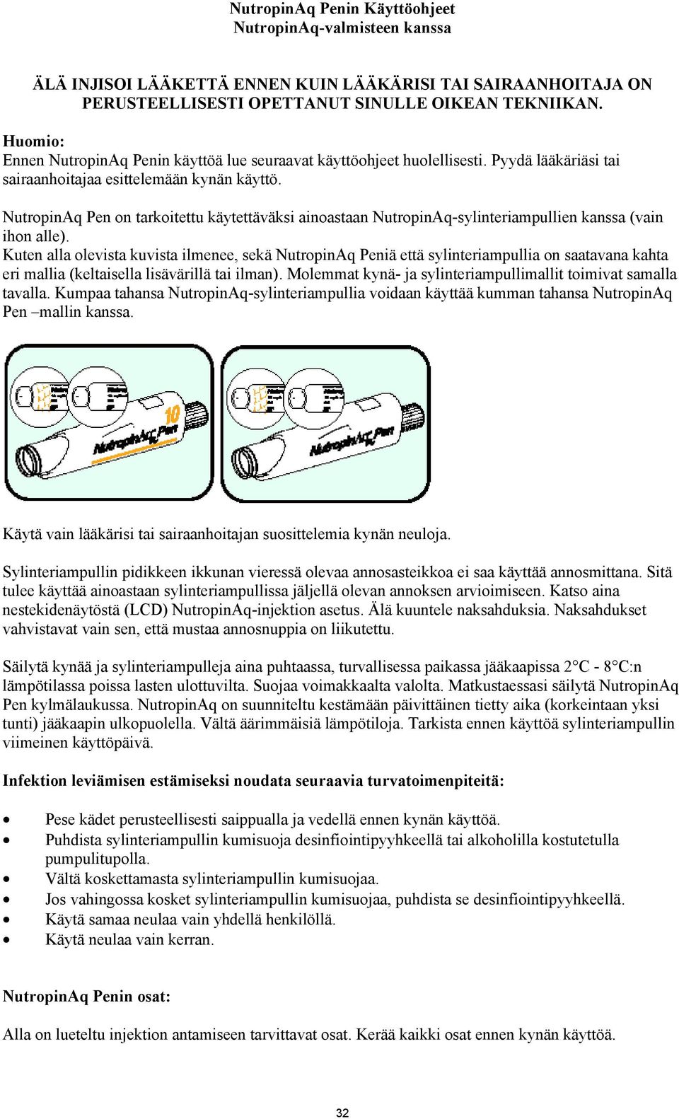 NutropinAq Pen on tarkoitettu käytettäväksi ainoastaan NutropinAq-sylinteriampullien kanssa (vain ihon alle).