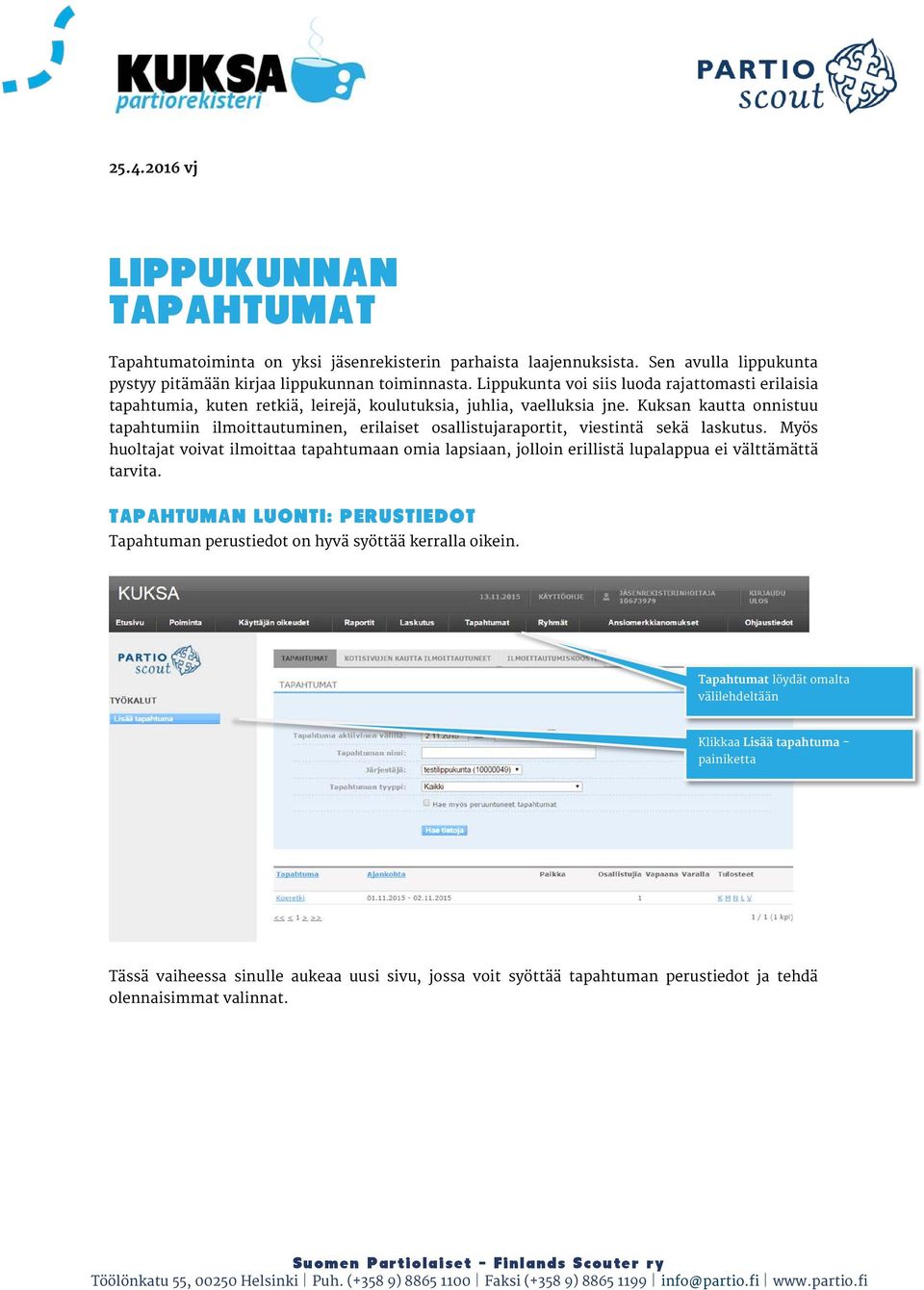 Kuksan kautta onnistuu tapahtumiin ilmoittautuminen, erilaiset osallistujaraportit, viestintä sekä laskutus.